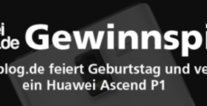 Huawei Ascend P1 - Gewinnspiel