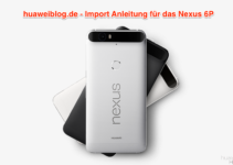 Nexus 6P Import – Anleitung