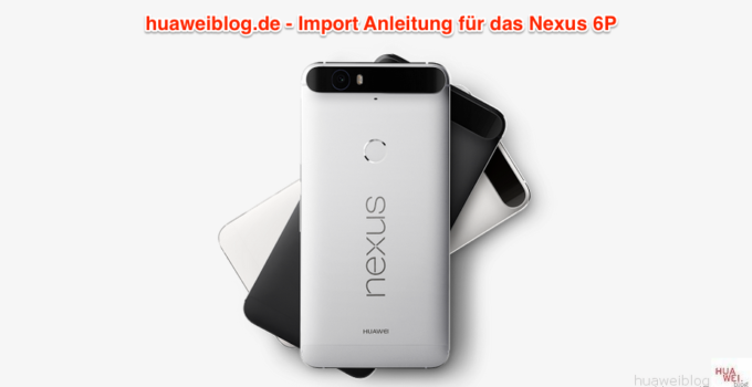 Nexus 6P Import – Anleitung