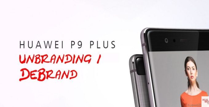 Huawei P9 Plus unbranding / debrand