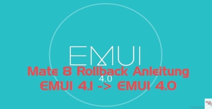 Mate 8 Rollback EMUI 4.1 auf EMUI 4.0