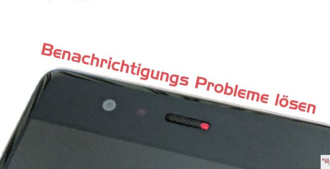 Huawei Push Benachrichtigungen Probleme Lösung Anleitung