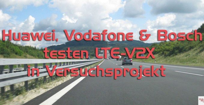 Huawei, Vodafone und Bosch testen LTE-V2X in Versuchsprojekt