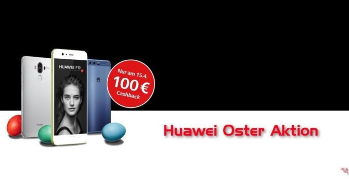 Huawei Rabatt Aktion zu Ostern – 100 Euro Cashback