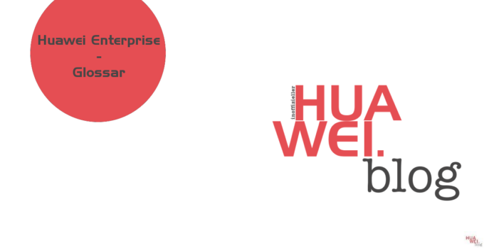 Huawei Enterprise – Begriffe kurz erklärt
