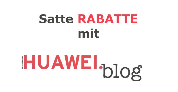 Rabatt Aktion HUAWEI x HUAWEI.blog