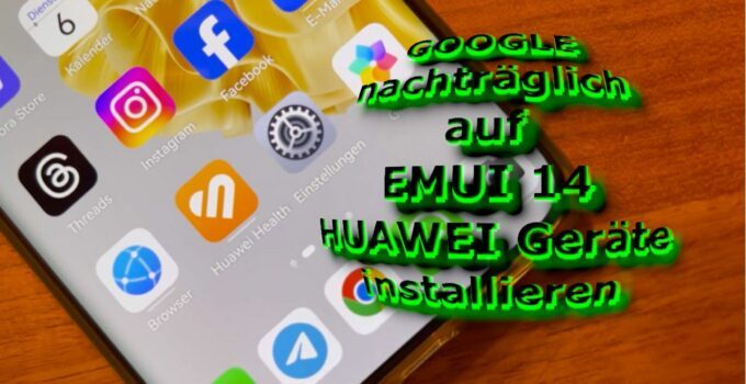 Google nachträglich auf HUAWEI Geräte mit EMUI 14 installieren [Anleitung]
